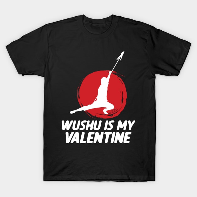 Wushu iI My Valentine Wushu Lover Sanda Wushu Broadsword T-Shirt by sBag-Designs